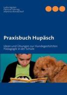 Praxisbuch Hupäsch di Patricia Führing, Lydia Agsten, Martina Windscheif edito da Books on Demand