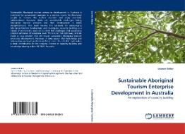 Sustainable Aboriginal Tourism Enterprise Development in Australia di Leanne Baker edito da LAP Lambert Acad. Publ.