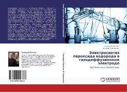 Jelektrosintez peroxida wodoroda w gazodiffuzionnom älektrode di Gennadij Kolqgin, Vasilij Kornienko edito da LAP LAMBERT Academic Publishing