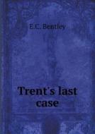 Trent's Last Case di E C Bentley edito da Book On Demand Ltd.