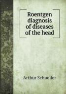 Roentgen Diagnosis Of Diseases Of The Head di Arthur Schueller, Fred F Stocking edito da Book On Demand Ltd.