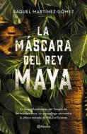 La Máscara del Rey Maya di Raquel Martínez-Gómez edito da PLANETA PUB