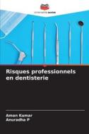 Risques professionnels en dentisterie di Aman Kumar, Anuradha P edito da Editions Notre Savoir