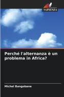 Perché l'alternanza è un problema in Africa? di Michel Bangobane edito da Edizioni Sapienza