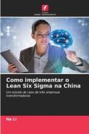 Como implementar o Lean Six Sigma na China di Na Li edito da Edições Nosso Conhecimento