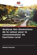 Analyse des dimensions de la valeur pour le consommateur du tourisme rural di Noémi Kulcsár edito da Editions Notre Savoir
