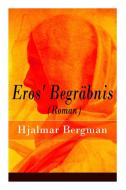 Eros' Begr Bnis (roman) - Vollst Ndige Deutsche Ausgabe di Hjalmar Bergman, Marie Franzos edito da E-artnow