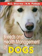 Breeds And Health Management Of Dogs di M.C. Sharma, N.N. Pathak edito da Cbs Publishers & Distributors