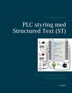 PLC styring med Structured Text (ST), V3 di Tom Mejer Antonsen edito da Books on Demand