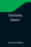 DROLL STORIES ,VOLUME 1 di HONORE DE BALZAC edito da LIGHTNING SOURCE UK LTD