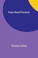 Past and Present di Thomas Carlyle edito da Alpha Editions