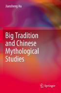 Big Tradition and Chinese Mythological Studies di Jiansheng Hu edito da SPRINGER NATURE