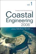 Coastal Engineering 2006 - Proceedings Of The 30th International Conference (In 5 Volumes) di Smith Jane Mckee edito da World Scientific