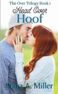 Head Over Hoof di Miller Mara A. Miller edito da Independently Published