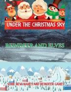Under The Christmas Sky: Reindeer and Elves, Some New Names And Reindeer Games di Richard Gray edito da LIGHTNING SOURCE INC