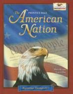 The American Nation: Beginnings Through 1877 di Davidson Castillo edito da Prentice Hall