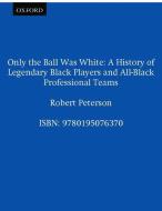 Only the Ball Was White di Robert Peterson edito da Oxford University Press Inc