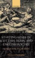 Starting Lines in Scottish, Irish, and English Poetry: From Burns to Heaney di Fiona Stafford edito da OXFORD UNIV PR