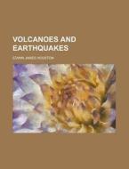 Volcanoes And Earthquakes di Edwin James Houston edito da General Books Llc