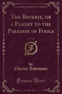The Reverie, Or A Flight To The Paradise Of Fools, Vol. 1 Of 2 (classic Reprint) di Charles Johnstone edito da Forgotten Books