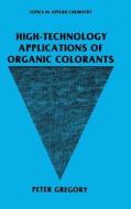 High-Technology Applications of Organic Colorants di P. Gregory, Peter Gregory edito da Plenum Publishing Corporation