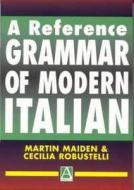 A Reference Grammar of Modern Italian di Martin Maiden, Cecilia Robustelli edito da Routledge