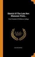 Sketch Of The Late Rev. Ebenezer Fitch... di Durfee Calvin Durfee edito da Franklin Classics
