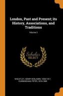 London, Past And Present; Its History, Associations, And Traditions; Volume 3 di Henry Benjamin Wheatley, Peter Cunningham edito da Franklin Classics Trade Press