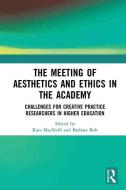 The Meeting of Aesthetics and Ethics in the Academy di Kate MacNeill, Barbara Bolt edito da Taylor & Francis Ltd