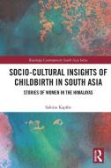Socio-Cultural Insights Of Childbirth In South Asia di Sabitra Kaphle edito da Taylor & Francis Ltd