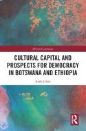 Cultural Capital And Prospects For Democracy In Botswana And Ethiopia di Asafa Jalata edito da Taylor & Francis Ltd