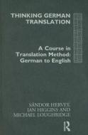 Thinking German Translation di Sandor Hervey, Ian Higgins, Michael Loughridge edito da Taylor & Francis Ltd