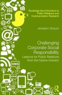 Challenging Corporate Social Responsibility: Lessons for Public Relations from the Casino Industry di Jessalynn R. Strauss edito da ROUTLEDGE