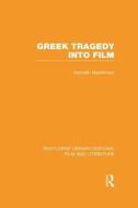 Greek Tragedy Into Film di Kenneth Mackinnon edito da ROUTLEDGE