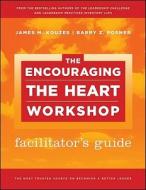 The Encouraging The Heart Workshop Facilitator's Guide Set di James M. Kouzes, Barry Z. Posner edito da John Wiley And Sons Ltd