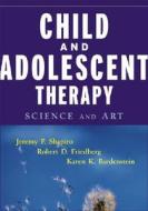 Child and Adolescent Therapy: Science and Art di Jeremy P. Shapiro, Robert D. Friedberg, Karen K. Bardenstein edito da WILEY