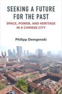 Seeking A Future For The Past di Philipp Demgenski edito da The University Of Michigan Press