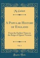 A Popular History of England, Vol. 1: From the Earliest Times to the Reign of Queen Victoria (Classic Reprint) di M. Guizot edito da Forgotten Books