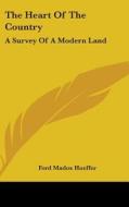 The Heart Of The Country: A Survey Of A di FORD MADOX HUEFFER edito da Kessinger Publishing
