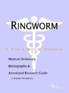 Ringworm - A Medical Dictionary Bibliography And Annotated Research Guide To Internet References edito da Icon Group International