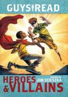 Heroes & Villains di Jon Scieszka, Christopher Healy, Sharon Creech edito da TURTLEBACK BOOKS