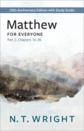Matthew for Everyone, Part 2: 20th Anniversary Edition with Study Guide, Chapters 16-28 di N. T. Wright edito da WESTMINSTER PR