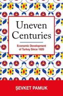 Uneven Centuries di Sevket Pamuk edito da Princeton University Press
