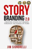 StoryBranding 2.0: Creating Stand-Out Brands Through The Power of Story di Jim Signorelli edito da LIGHTNING SOURCE INC