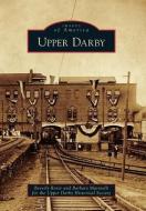 Upper Darby di Beverly Rorer, Barbara Marinelli, Upper Darby Historical Society edito da ARCADIA PUB (SC)