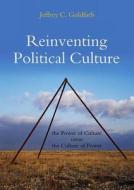 Reinventing Political Culture di Jeffrey C. Goldfarb edito da Polity Press