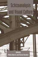 Schizoanalysis and Visual Cultures di Phillip Roberts edito da Edinburgh University Press