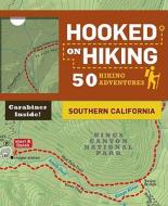 Hooked on Hiking: Southern California: 50 Hiking Adventures di Bart Wright, Tim Lohnes, Ann Marie Brown edito da Chronicle Books