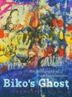 Biko's Ghost: The Iconography of Black Consciousness di Shannen L. Hill edito da UNIV OF MINNESOTA PR