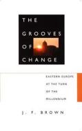 The Grooves of Change di J. F. Brown edito da Duke University Press Books